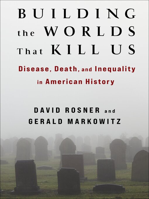 Title details for Building the Worlds That Kill Us by David Rosner - Available